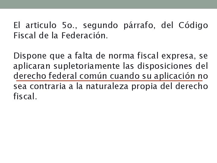 El articulo 5 o. , segundo párrafo, del Código Fiscal de la Federación. Dispone