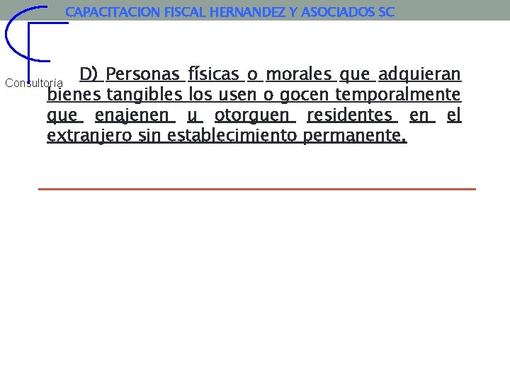 CAPACITACION FISCAL HERNANDEZ Y ASOCIADOS SC D) Personas físicas o morales que adquieran bienes