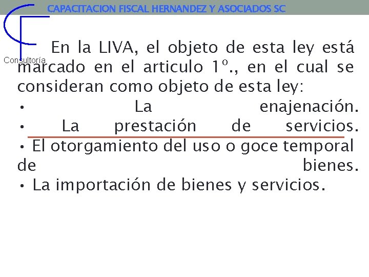 CAPACITACION FISCAL HERNANDEZ Y ASOCIADOS SC En la LIVA, el objeto de esta ley