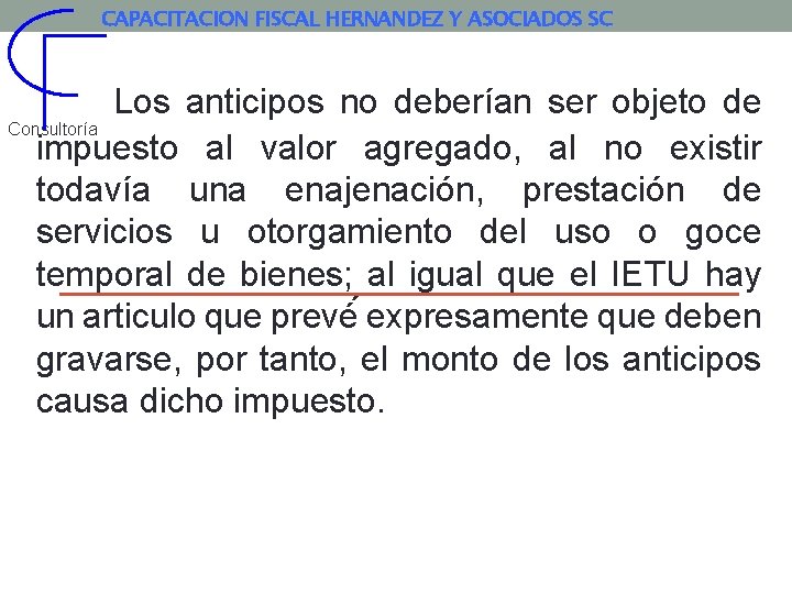 CAPACITACION FISCAL HERNANDEZ Y ASOCIADOS SC Los anticipos no deberían ser objeto de Consultoría