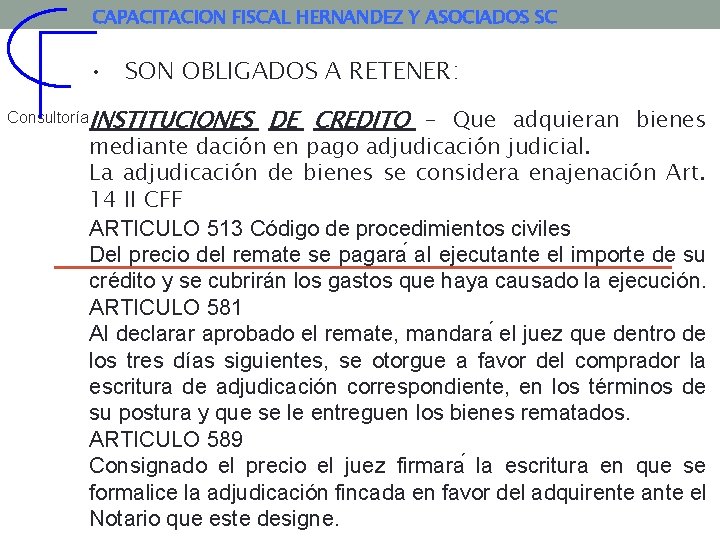 CAPACITACION FISCAL HERNANDEZ Y ASOCIADOS SC • SON OBLIGADOS A RETENER: Consultoría. INSTITUCIONES DE