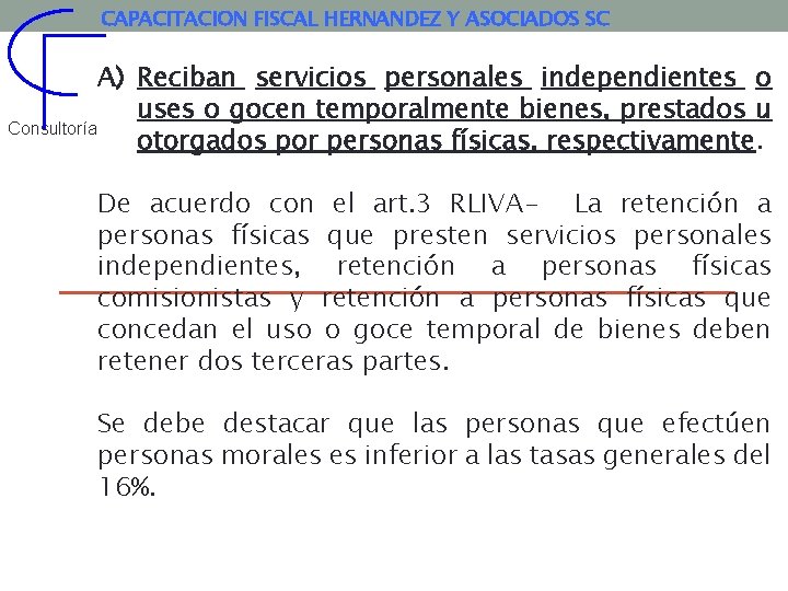 CAPACITACION FISCAL HERNANDEZ Y ASOCIADOS SC A) Reciban servicios personales independientes o uses o