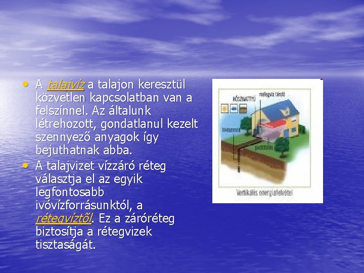  • A talajvíz a talajon keresztül • közvetlen kapcsolatban van a felszínnel. Az