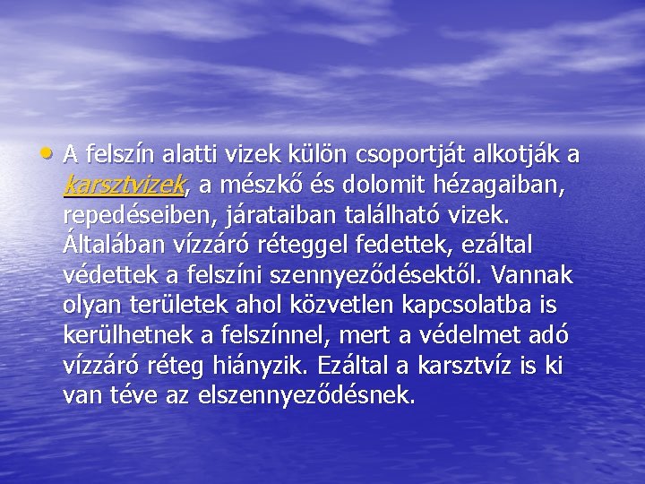  • A felszín alatti vizek külön csoportját alkotják a karsztvizek, a mészkő és