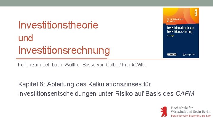 Investitionstheorie und Investitionsrechnung Folien zum Lehrbuch: Walther Busse von Colbe / Frank Witte Kapitel