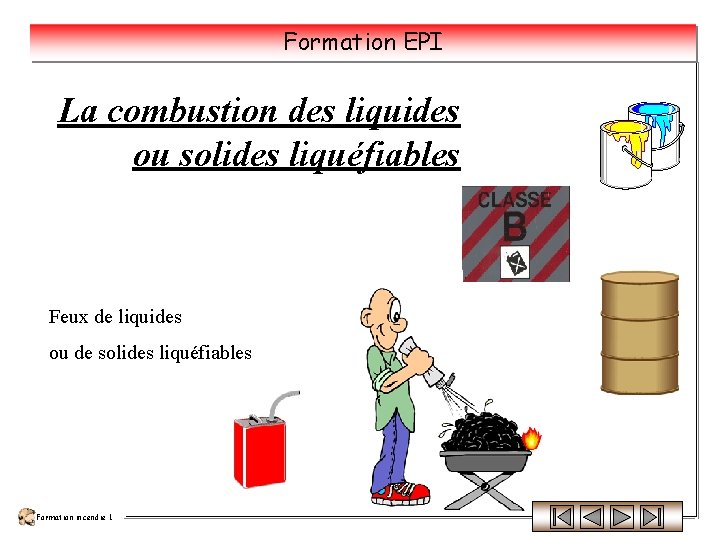 Formation EPI La combustion des liquides ou solides liquéfiables Feux de liquides ou de