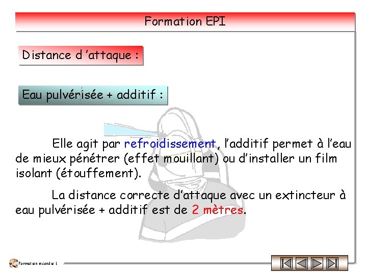 Formation EPI Distance d ’attaque : Eau pulvérisée + additif : Elle agit par Formation EPI Distance d ’attaque : Eau pulvérisée + additif : Elle agit par