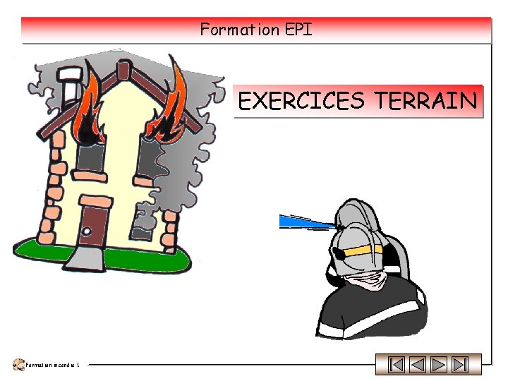 Formation EPI EXERCICES TERRAIN Formation incendie 1 