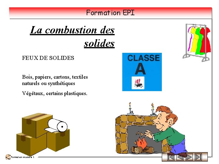 Formation EPI La combustion des solides FEUX DE SOLIDES Bois, papiers, cartons, textiles naturels