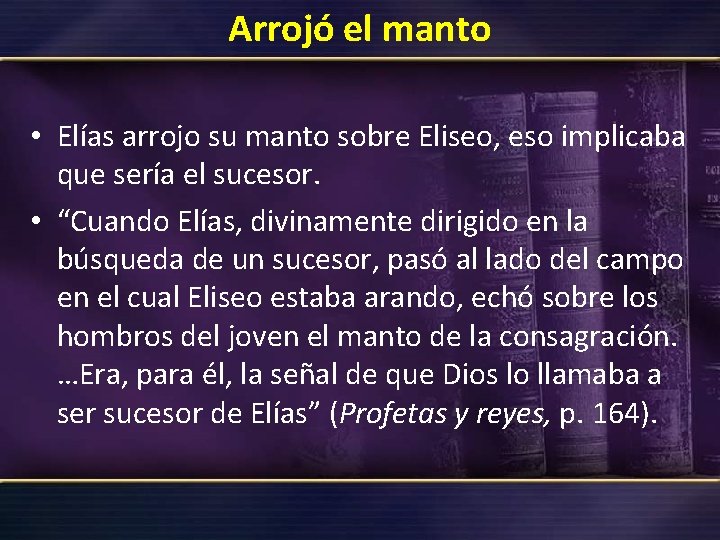 Arrojó el manto • Elías arrojo su manto sobre Eliseo, eso implicaba que sería Arrojó el manto • Elías arrojo su manto sobre Eliseo, eso implicaba que sería
