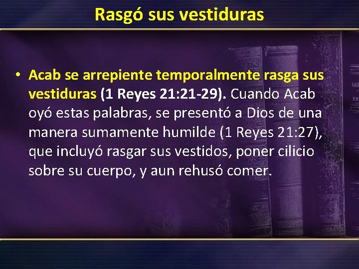 Rasgó sus vestiduras • Acab se arrepiente temporalmente rasga sus vestiduras (1 Reyes 21: Rasgó sus vestiduras • Acab se arrepiente temporalmente rasga sus vestiduras (1 Reyes 21: