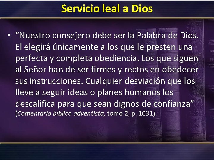 Servicio leal a Dios • “Nuestro consejero debe ser la Palabra de Dios. El Servicio leal a Dios • “Nuestro consejero debe ser la Palabra de Dios. El
