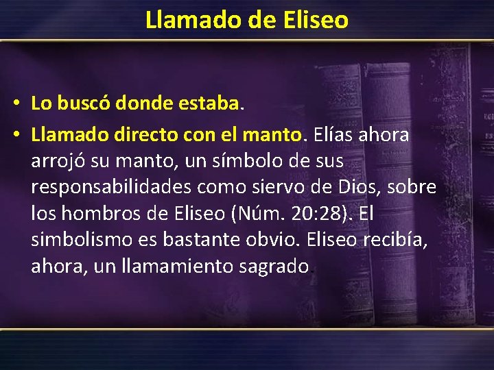 Llamado de Eliseo • Lo buscó donde estaba. • Llamado directo con el manto. Llamado de Eliseo • Lo buscó donde estaba. • Llamado directo con el manto.