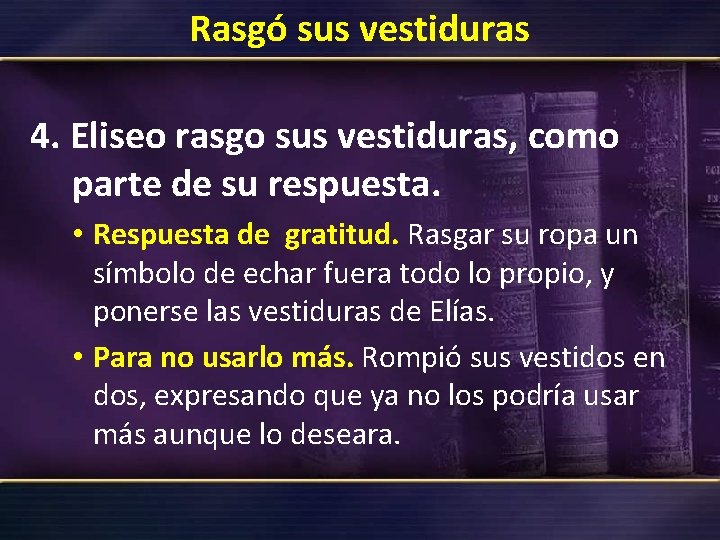 Rasgó sus vestiduras 4. Eliseo rasgo sus vestiduras, como parte de su respuesta. • Rasgó sus vestiduras 4. Eliseo rasgo sus vestiduras, como parte de su respuesta. •
