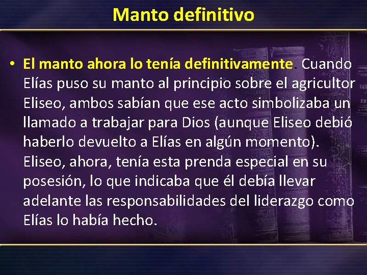 Manto definitivo • El manto ahora lo tenía definitivamente. Cuando Elías puso su manto Manto definitivo • El manto ahora lo tenía definitivamente. Cuando Elías puso su manto