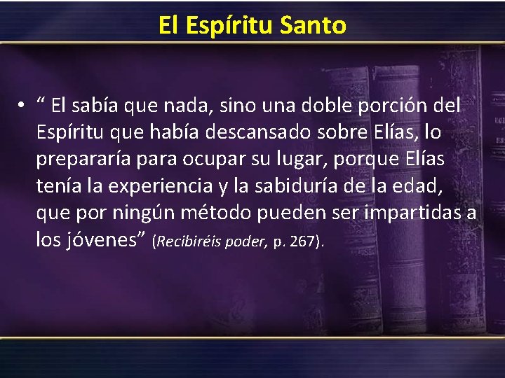 El Espíritu Santo • “ El sabía que nada, sino una doble porción del El Espíritu Santo • “ El sabía que nada, sino una doble porción del