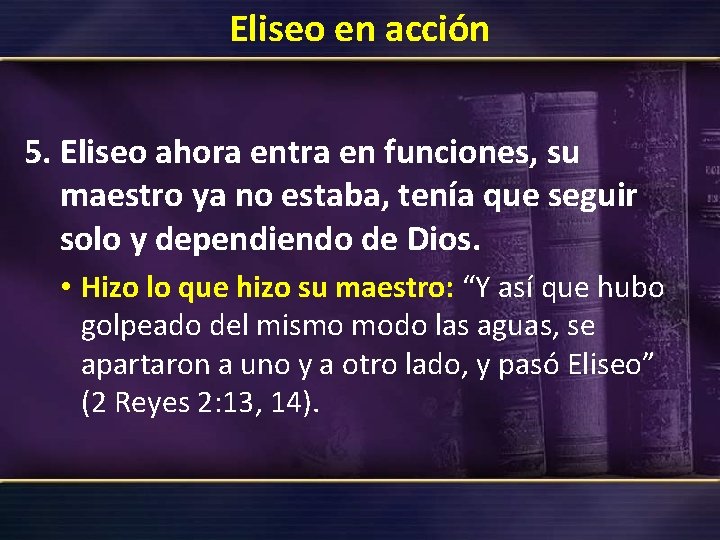 Eliseo en acción 5. Eliseo ahora entra en funciones, su maestro ya no estaba, Eliseo en acción 5. Eliseo ahora entra en funciones, su maestro ya no estaba,