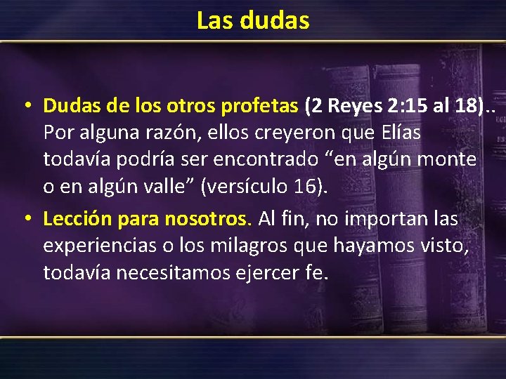 Las dudas • Dudas de los otros profetas (2 Reyes 2: 15 al 18). Las dudas • Dudas de los otros profetas (2 Reyes 2: 15 al 18).