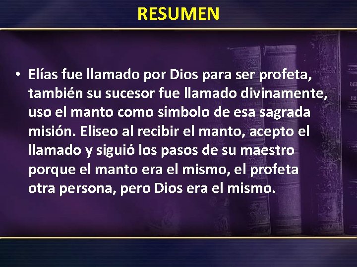 RESUMEN • Elías fue llamado por Dios para ser profeta, también su sucesor fue RESUMEN • Elías fue llamado por Dios para ser profeta, también su sucesor fue