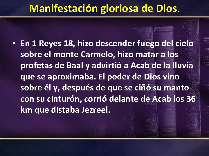 Manifestación gloriosa de Dios. • En 1 Reyes 18, hizo descender fuego del cielo Manifestación gloriosa de Dios. • En 1 Reyes 18, hizo descender fuego del cielo