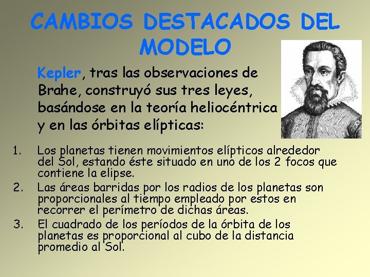 CAMBIOS DESTACADOS DEL MODELO Kepler, tras las observaciones de Brahe, construyó sus tres leyes,