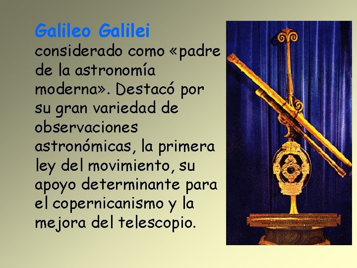 Galileo Galilei considerado como «padre de la astronomía moderna» . Destacó por su gran