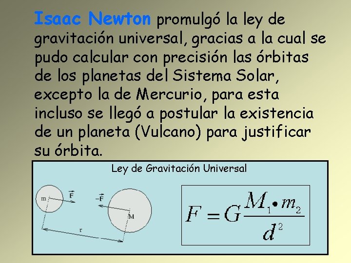 Isaac Newton promulgó la ley de gravitación universal, gracias a la cual se pudo