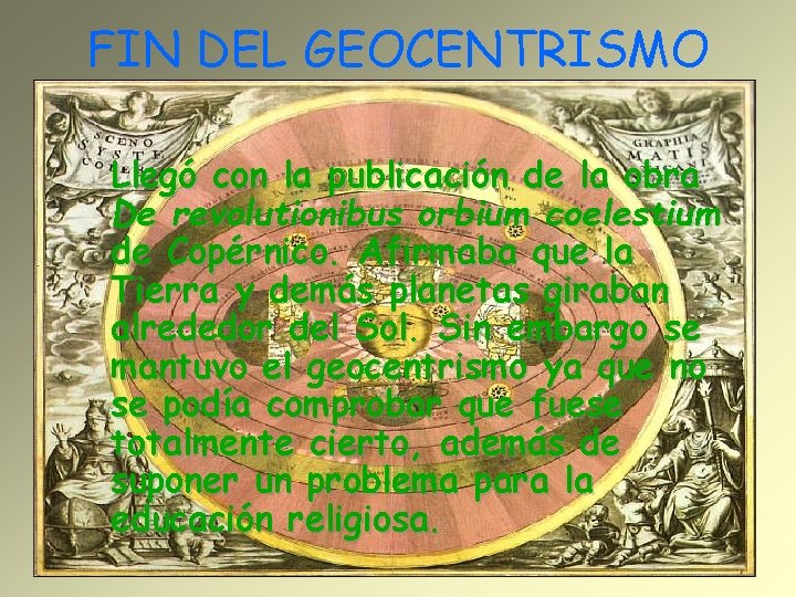 FIN DEL GEOCENTRISMO Llegó con la publicación de la obra De revolutionibus orbium coelestium