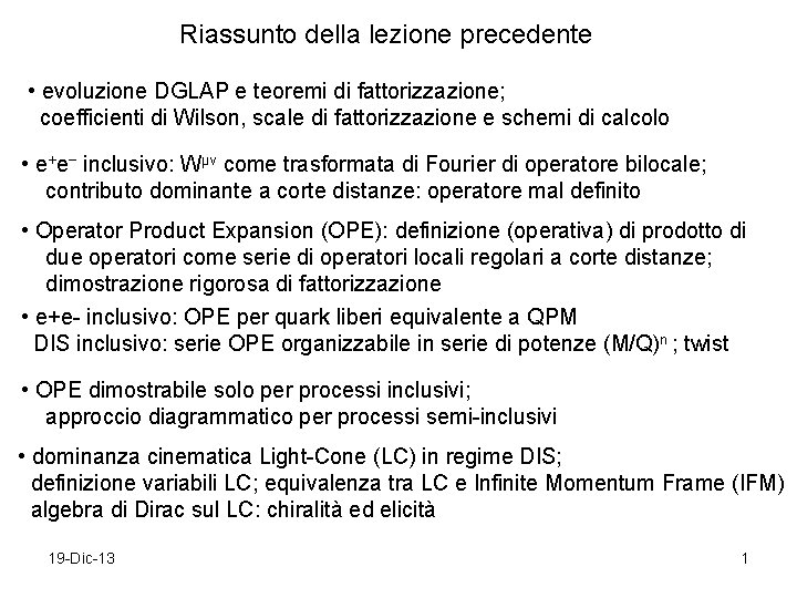 Riassunto della lezione precedente • evoluzione DGLAP e teoremi di fattorizzazione; coefficienti di Wilson,