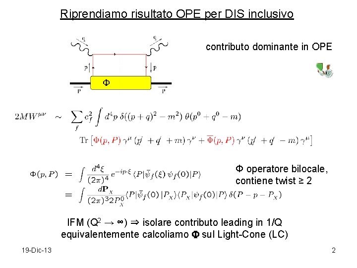 Riprendiamo risultato OPE per DIS inclusivo contributo dominante in OPE Φ operatore bilocale, contiene