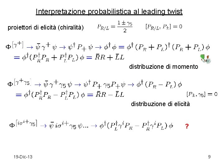 Interpretazione probabilistica al leading twist proiettori di elicità (chiralità) distribuzione di momento distribuzione di