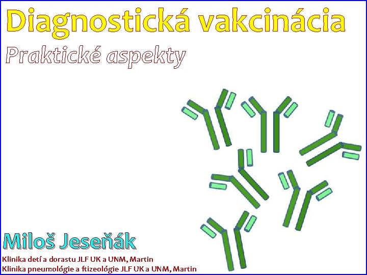 Diagnostická vakcinácia Praktické aspekty Miloš Jeseňák Klinika detí a dorastu JLF UK a UNM,