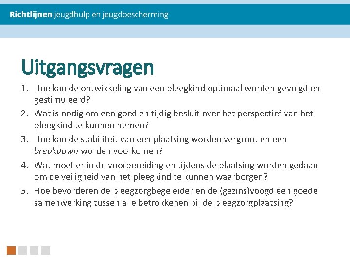 Uitgangsvragen 1. Hoe kan de ontwikkeling van een pleegkind optimaal worden gevolgd en gestimuleerd?