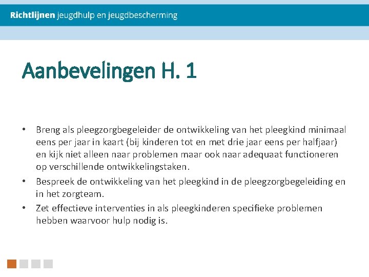 Aanbevelingen H. 1 • Breng als pleegzorgbegeleider de ontwikkeling van het pleegkind minimaal eens