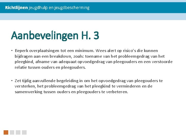 Aanbevelingen H. 3 • Beperk overplaatsingen tot een minimum. Wees alert op risico’s die