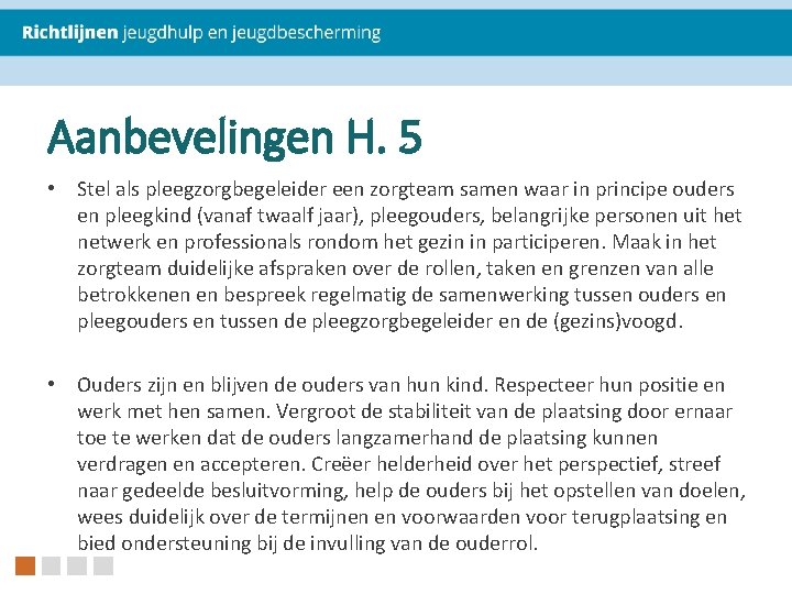 Aanbevelingen H. 5 • Stel als pleegzorgbegeleider een zorgteam samen waar in principe ouders