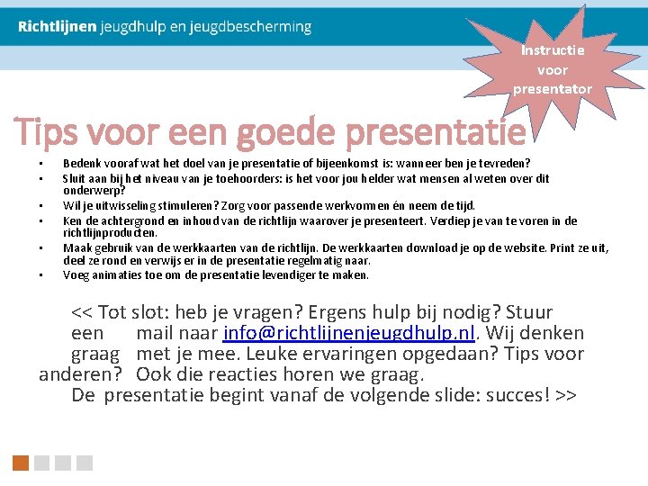 Instructie voor presentator Tips voor een goede presentatie • • • Bedenk vooraf wat