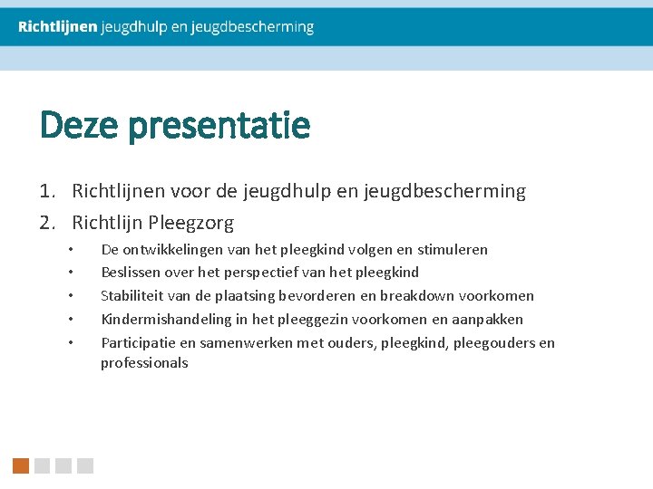 Deze presentatie 1. Richtlijnen voor de jeugdhulp en jeugdbescherming 2. Richtlijn Pleegzorg • •