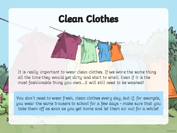 Clean Clothes It is really important to wear clean clothes. If we wore the Clean Clothes It is really important to wear clean clothes. If we wore the