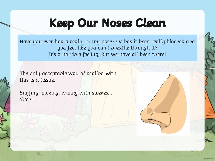 Keep Our Noses Clean Have you ever had a really runny nose? Or has Keep Our Noses Clean Have you ever had a really runny nose? Or has