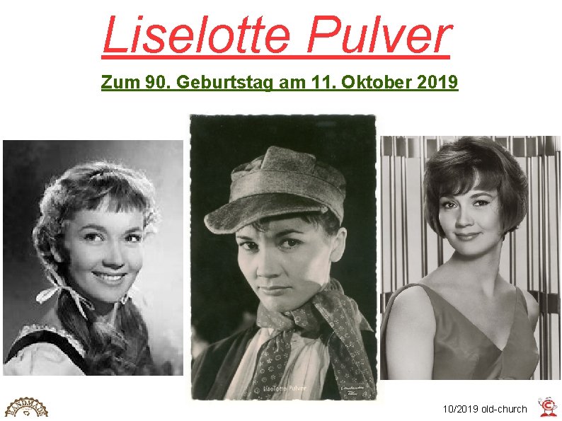 Liselotte Pulver Zum 90. Geburtstag am 11. Oktober 2019 10/2019 old-church 