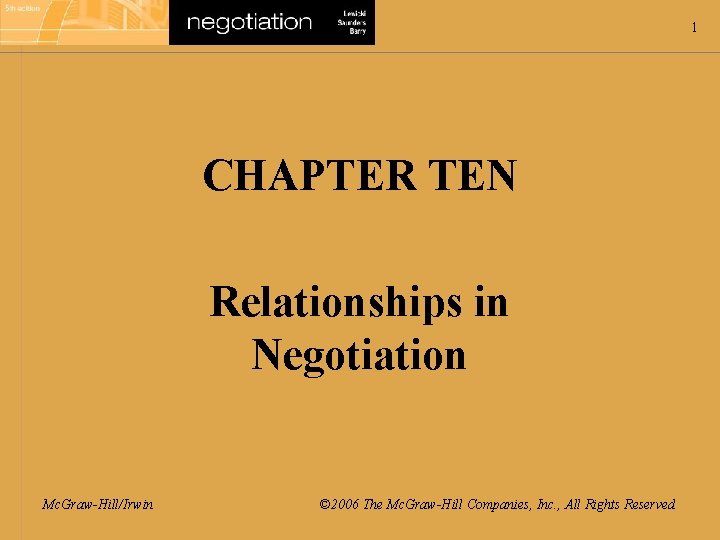 1 CHAPTER TEN Relationships in Negotiation Mc. Graw-Hill/Irwin © 2006 The Mc. Graw-Hill Companies,