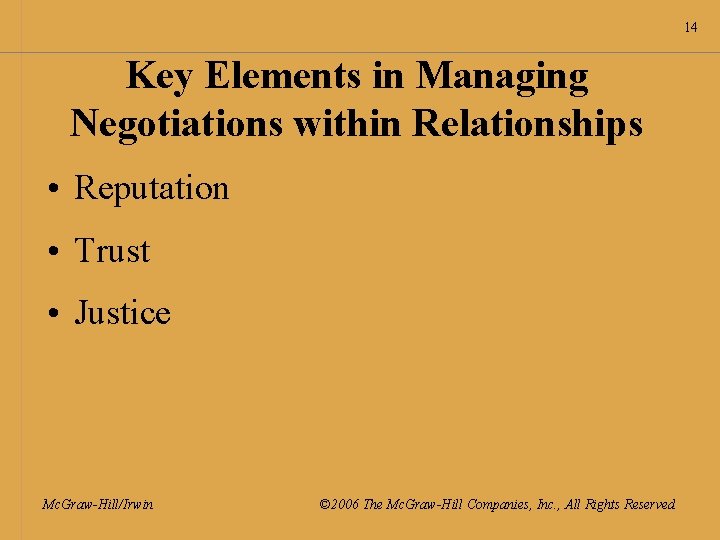 14 Key Elements in Managing Negotiations within Relationships • Reputation • Trust • Justice
