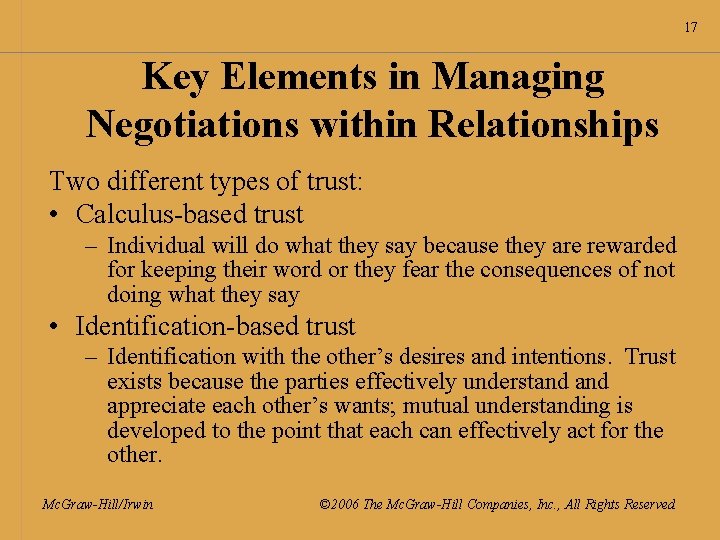 17 Key Elements in Managing Negotiations within Relationships Two different types of trust: •