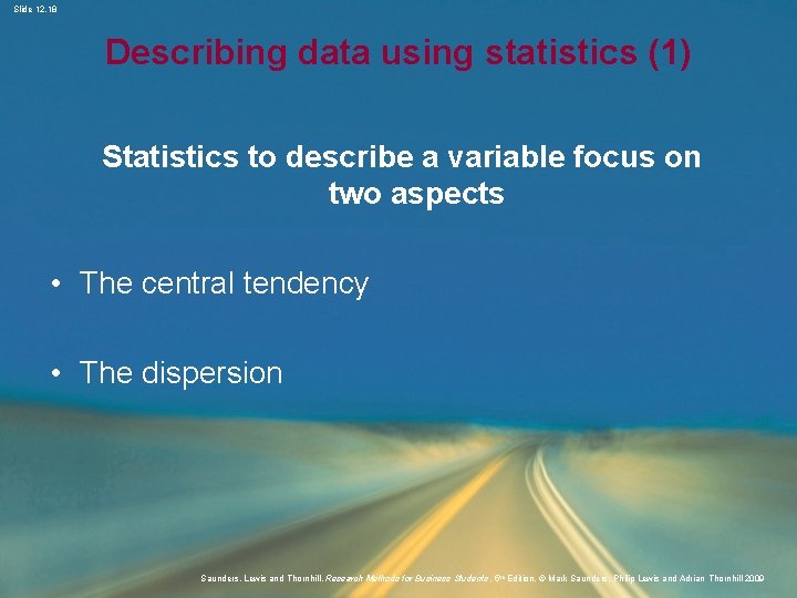 Slide 12. 18 Describing data using statistics (1) Statistics to describe a variable focus