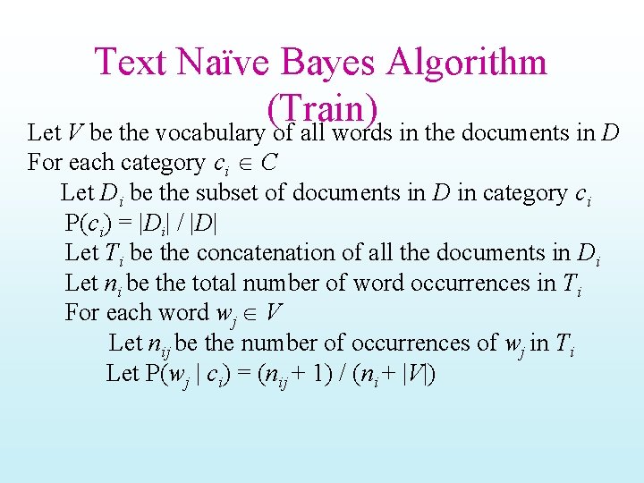 Text Naïve Bayes Algorithm (Train) Let V be the vocabulary of all words in