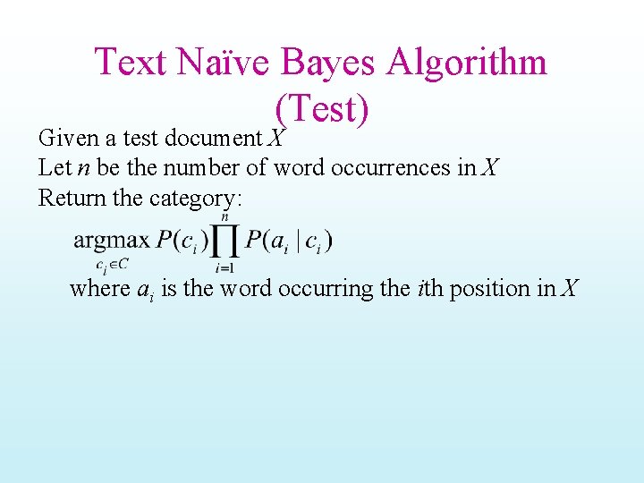 Text Naïve Bayes Algorithm (Test) Given a test document X Let n be the