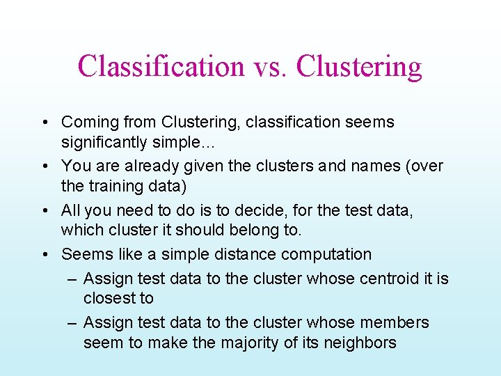 Classification vs. Clustering • Coming from Clustering, classification seems significantly simple… • You are