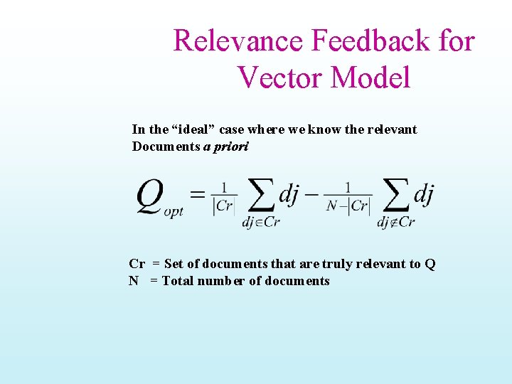 Relevance Feedback for Vector Model In the “ideal” case where we know the relevant