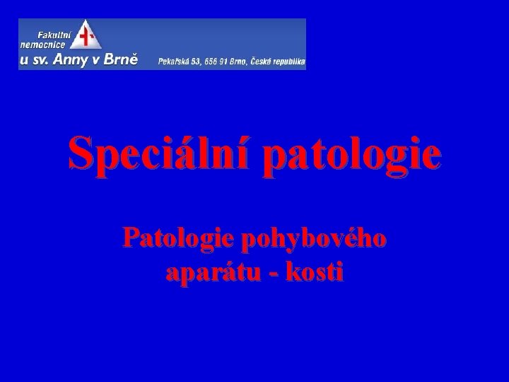 Speciální patologie Patologie pohybového aparátu - kosti 